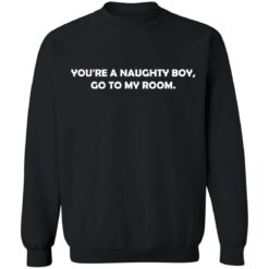 You’re a naughty boy go to my room shirt $19.95