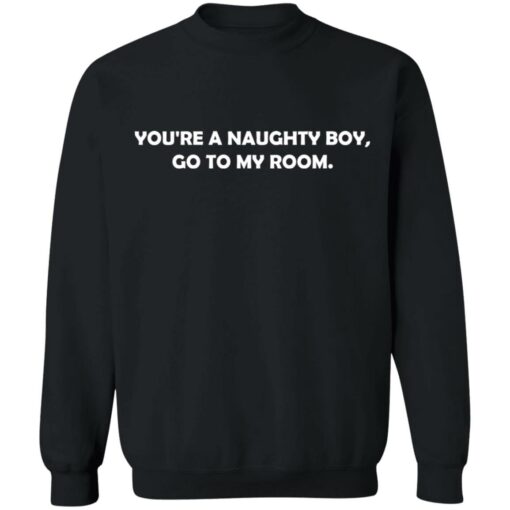 You’re a naughty boy go to my room shirt $19.95 redirect01272022220110 4