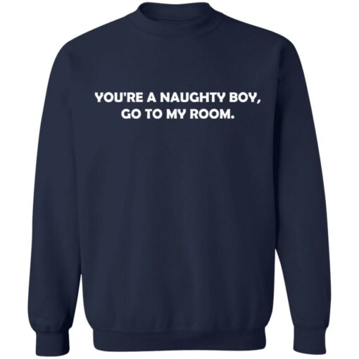 You’re a naughty boy go to my room shirt $19.95 redirect01272022220110 5