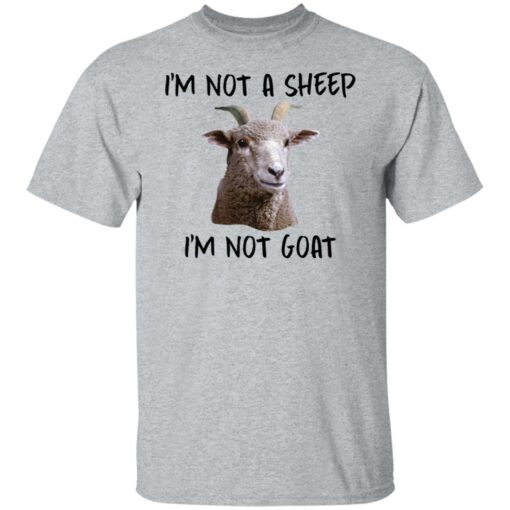 I'm not a sheep i'm not goat shirt $19.95