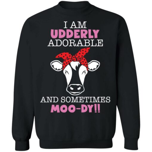 Cow i am udderly adorable a sometimes moody shirt $19.95