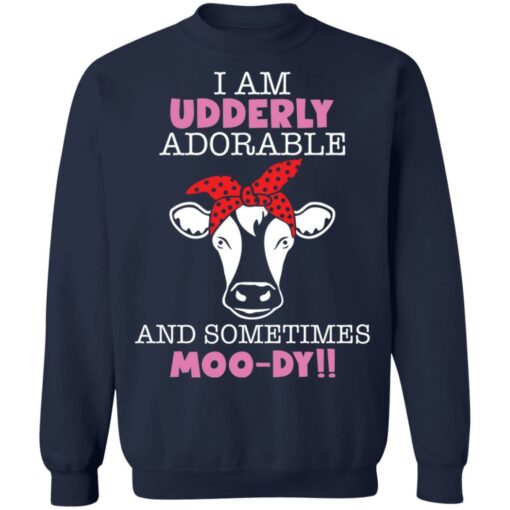 Cow i am udderly adorable a sometimes moody shirt $19.95