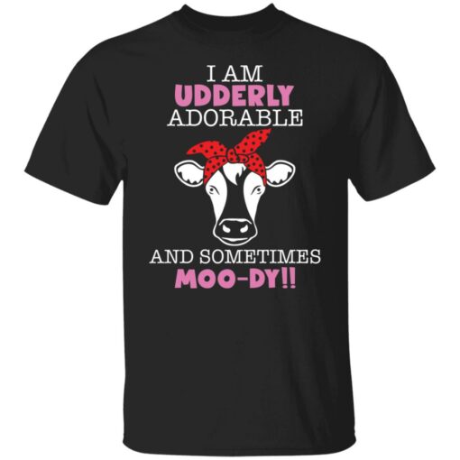 Cow i am udderly adorable a sometimes moody shirt $19.95