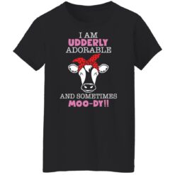 Cow i am udderly adorable a sometimes moody shirt $19.95