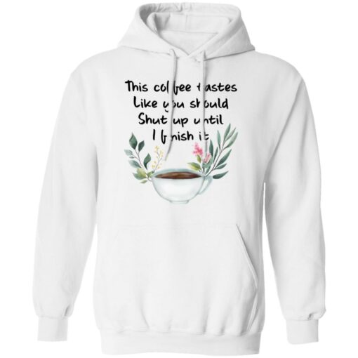 This coffee tastes like you should shut up until i finish it shirt $19.95 redirect01272022230129 3