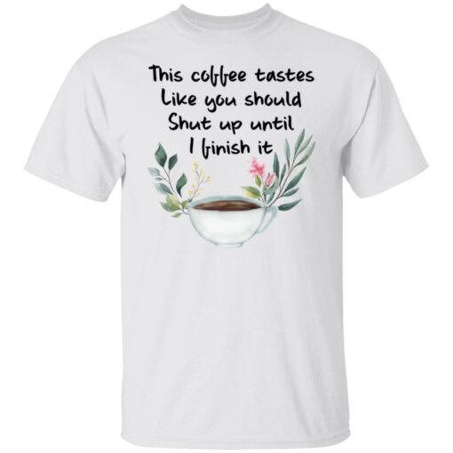 This coffee tastes like you should shut up until i finish it shirt $19.95 redirect01272022230129 6