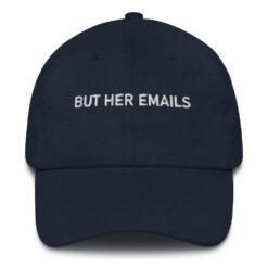 But Her Emails Hat $24.95 classic dad hat navy front 620717308789b