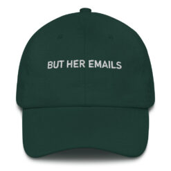 But Her Emails Hat $24.95 classic dad hat spruce front 6207173087ae7