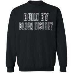 Built by black history shirt $19.95