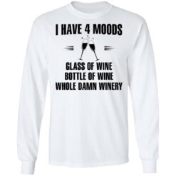I have 4 moods glass of wine bottle of wine whole damn winery shirt $19.95 redirect02072022220229 1