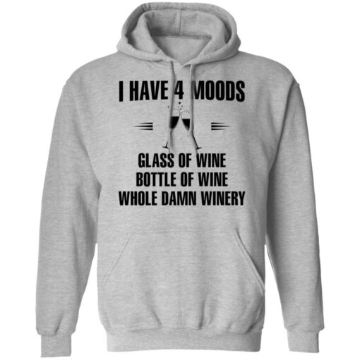 I have 4 moods glass of wine bottle of wine whole damn winery shirt $19.95