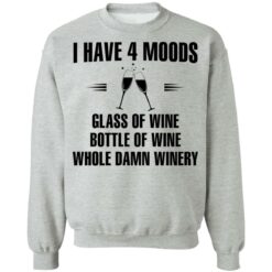 I have 4 moods glass of wine bottle of wine whole damn winery shirt $19.95