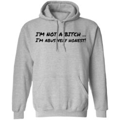 I’m not a b*tch i'm abusively honest shirt $19.95