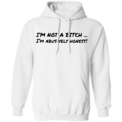 I’m not a b*tch i'm abusively honest shirt $19.95