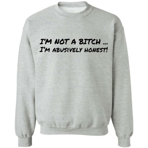 I’m not a b*tch i'm abusively honest shirt $19.95 redirect02072022220251 4