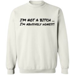I’m not a b*tch i'm abusively honest shirt $19.95 redirect02072022220251 5