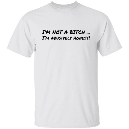 I’m not a b*tch i'm abusively honest shirt $19.95 redirect02072022220251 6