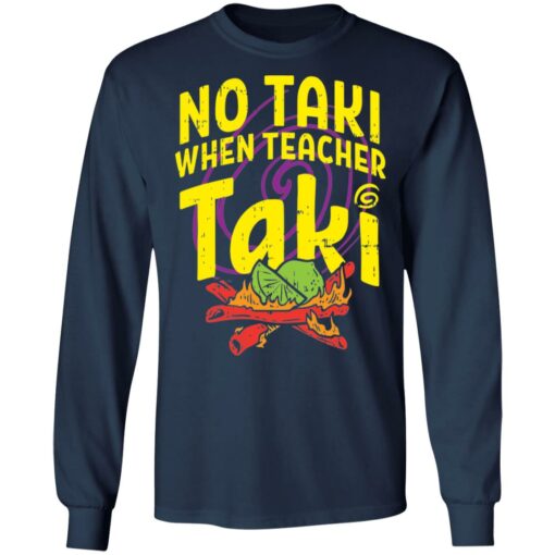 No taki when teacher taki shirt $19.95