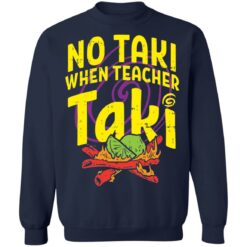 No taki when teacher taki shirt $19.95