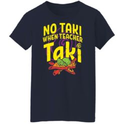 No taki when teacher taki shirt $19.95 redirect02072022230213 11