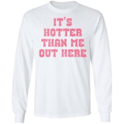 It's hotter than me out here shirt $19.95 redirect02082022010212 1