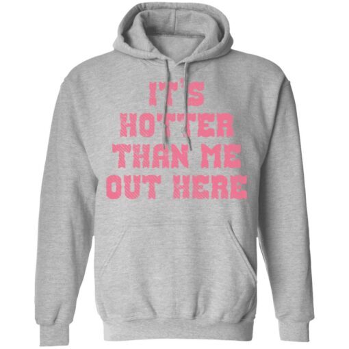 It's hotter than me out here shirt $19.95