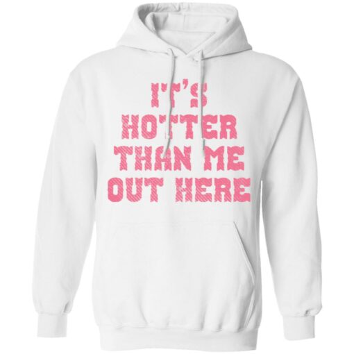 It's hotter than me out here shirt $19.95 redirect02082022010212 3