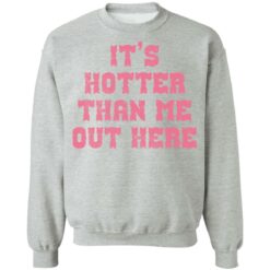 It's hotter than me out here shirt $19.95 redirect02082022010212 4