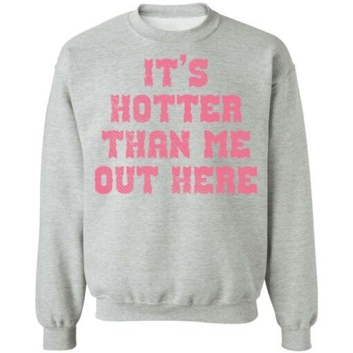 It's hotter than me out here shirt $19.95 redirect02082022010212 4
