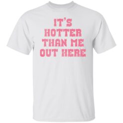 It's hotter than me out here shirt $19.95 redirect02082022010213 1