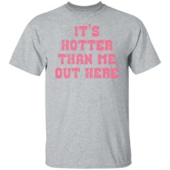 It's hotter than me out here shirt $19.95 redirect02082022010213 2