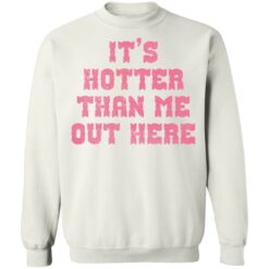 It's hotter than me out here shirt $19.95 redirect02082022010213