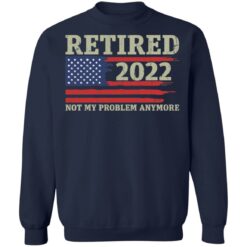Retired 2022 not my problem anymore shirt $19.95 redirect02082022010219 5