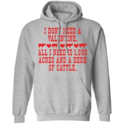 I don't need a valentine all i need is 1000 acres shirt $19.95