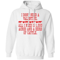 I don't need a valentine all i need is 1000 acres shirt $19.95