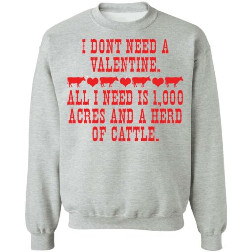 I don't need a valentine all i need is 1000 acres shirt $19.95