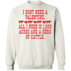 I don't need a valentine all i need is 1000 acres shirt $19.95