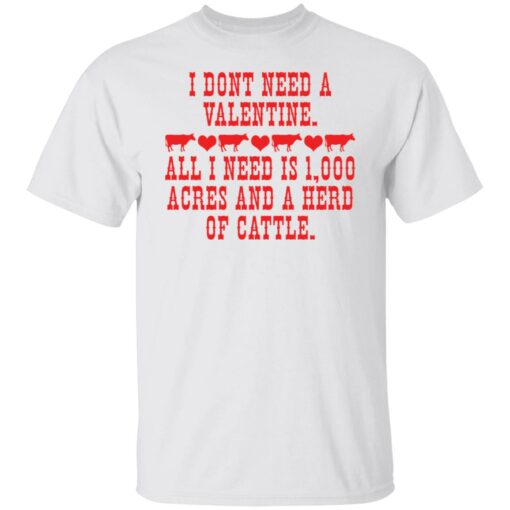 I don't need a valentine all i need is 1000 acres shirt $19.95 redirect02082022010254 6