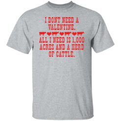 I don't need a valentine all i need is 1000 acres shirt $19.95 redirect02082022010254 7