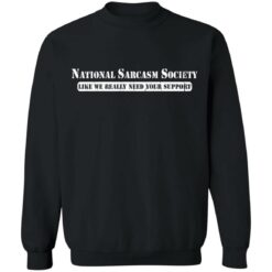 National sarcasm society like we really need your support shirt $19.95 redirect02082022020250 4