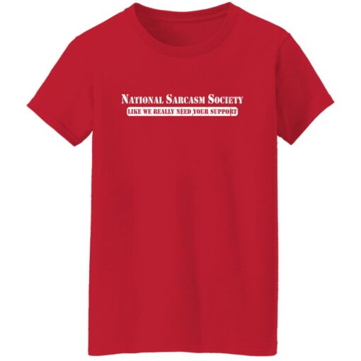 National sarcasm society like we really need your support shirt $19.95 redirect02082022020250 9