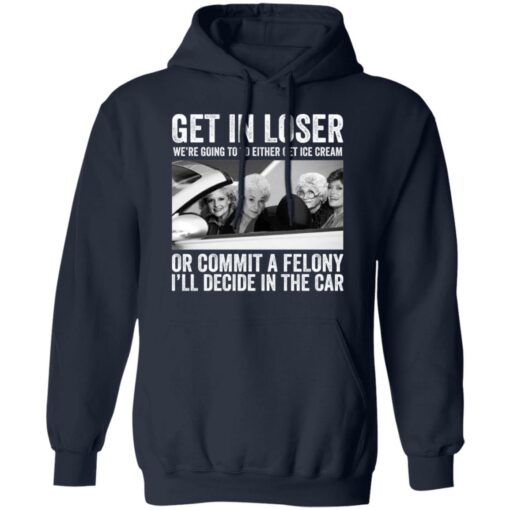 The Golden Girls get in loser we're going to either get ice cream shirt $19.95 redirect02082022040208 3