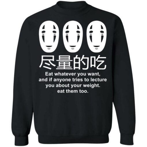 No face eat whatever you want and if anyone tries shirt $19.95