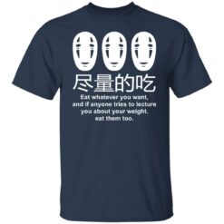 No face eat whatever you want and if anyone tries shirt $19.95