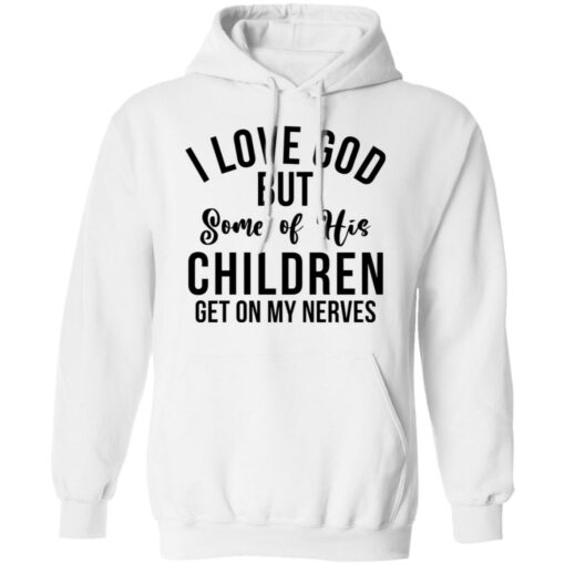 I love god but some of his children get on my nerves shirt $19.95 redirect02082022220253 3