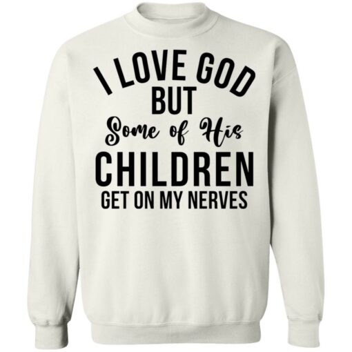 I love god but some of his children get on my nerves shirt $19.95 redirect02082022220253 5