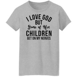I love god but some of his children get on my nerves shirt $19.95 redirect02082022220253 9