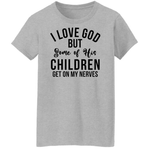 I love god but some of his children get on my nerves shirt $19.95 redirect02082022220253 9