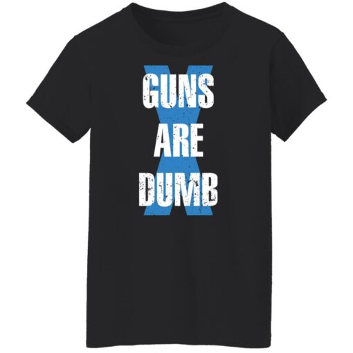 Guns are dumb shirt $19.95