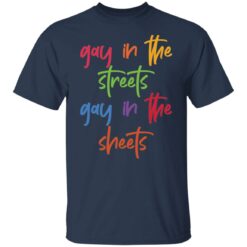 Gay in the streets gay in the sheets shirt $19.95